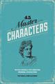 45 Master Characters: Mythic Models for Creating Original Characters