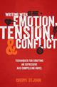 Writing with Emotion, Tension & Conflict: Techniques for Crafting an Expressive and Compelling Novel