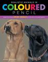 Realistic Animals in Coloured Pencil: Learn to draw lifelike animals in vibrant coloured pencil