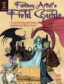 Fantasy Artist's Field Guide: A Practical Drawing and Painting Adventure in the World of Faerie