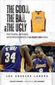 The Good, the Bad, & the Ugly: Los Angeles Lakers: Heart-Pounding, Jaw-Dropping, and Gut-Wrenching Moments from Los Angeles Lake