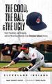 The Good, the Bad, & the Ugly: Cleveland Indians: Heart-Pounding, Jaw-Dropping, and Gut-Wrenching Moments from Cleveland Indians