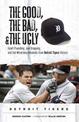 The Good, the Bad, & the Ugly: Detroit Tigers: Heart-Pounding, Jaw-Dropping, and Gut-Wrenching Moments from Detroit Tigers Histo