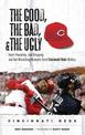 The Good, the Bad, & the Ugly: Cincinnati Reds: Heart-Pounding, Jaw-Dropping, and Gut-Wrenching Moments from Cincinnati Reds His