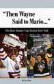 "Then Wayne Said to Mario. . .": The Best Stanley Cup Stories Ever Told