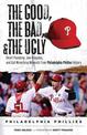 The Good, the Bad, & the Ugly: Philadelphia Phillies: Heart-Pounding, Jaw-Dropping, and Gut-Wrenching Moments from Philadelphia