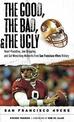 The Good, the Bad, & the Ugly: San Francisco 49ers: Heart-Pounding, Jaw-Dropping, and Gut-Wrenching Moments from San Francisco 4