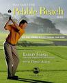 Play Golf the Pebble Beach Way: Lose Five Strokes Without Changing Your Swing