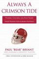 Always a Crimson Tide: Players, Coaches, and Fans Share Their Passion for Alabama Football