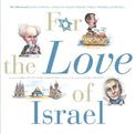 For the Love of Israel: The Holy Land: From Past to Present. An A-Z Primer for Hachamin, Talmidim, Vatikim, Noodnikim, and Dream