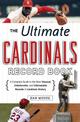 The Ultimate Cardinals Record Book: A Complete Guide to the Most Unusual, Unbelievable, and Unbreakable Records in Cardinals His