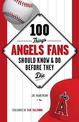 100 Things Angels Fans Should Know & Do Before They Die