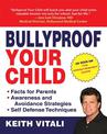 Bullyproof Your Child: An Expert's Advice on Teaching Children to Defend Themselves