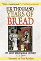 Six Thousand Years of Bread: Its Holy and Unholy History