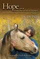 Hope . . . From the Heart of Horses: How Horses Teach Us About Presence, Strength, and Awareness