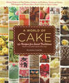 A World of Cake: 150 Recipes for Sweet Traditions from Cultures Near and Far