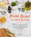 Master Recipes from the Herbal Apothecary: 375 Tinctures, Salves, Teas, Capsules, Oils and Washes for Whole-Body Health and Well