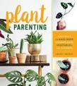 Plant Parenting: Easy Ways to Make More Houseplants, Vegetables and Flowers