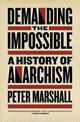 Demanding The Impossible: A History of Anarchism