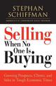 Selling When No One is Buying: Growing Prospects, Clients, and Sales in Tough Economic Times