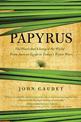 Papyrus: The Plant that Changed the World: From Ancient Egypt to Today's Water Wars