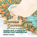 A Brothers Grimm Coloring Book and Other Classic Fairy Tales: Escape into a World of Fantasy and Imagination