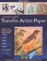 Create With Transfer Artist Paper: Use Tap (TM) to Transfer Any Image onto Fabric, Paper, Wood, Glass, Metal, Clay & More!