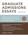 Graduate Admissions Essays, Fourth Edition: Write Your Way into the Graduate School of Your Choice