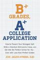 B+ Grades, A+ College Application: How to Present Your Strongest Self, Write a Standout Admissions Essay, and Get Into the Perfe