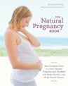 The Natural Pregnancy Book, Third Edition: Your Complete Guide to a Safe, Organic Pregnancy and Childbirth with Herbs, Nutrition