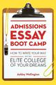 Admissions Essay Boot Camp: How to Write Your Way into the Elite College of Your Dreams