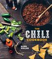 The Chili Cookbook: A History of the One-Pot Classic, with Cook-off Worthy Recipes from Three-Bean to Four-Alarm and Con Carne t