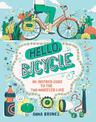 Hello, Bicycle: An Inspired Guide to the Two-Wheeled Life