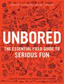 Unbored: The Essential Field Guide to Serious Fun