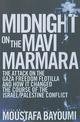 Midnight on the Mavi Marmara: The Attack on the Gaza Freedom Flotilla and How It Changed the Course of the Israel/Palestine Conf