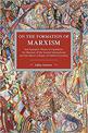 On The Formation Of Marxism: Karl Kautsky's Theory of Capitalism, the Marxism of the Second International and Karl Marx's Critiq