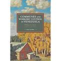 Communes And Workers' Control In Venezuela: Building 21st Century Socialism from Below