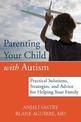 Parenting Your Child with Autism: Practical Solutions, Strategies, and Advice for Helping Your Family.