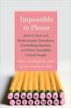 Impossible to Please: How to Deal with Perfectionist Coworkers, Controlling Spouses, and Other Incredibly Critical People