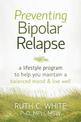 Preventing Bipolar Relapse: A Lifestyle Program to Help You Maintain a Balanced Mood and Live Well