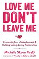 Love Me, Don't Leave Me: Overcoming Fear of Abandonment and Building Lasting, Loving Relationships