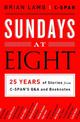 Sundays at Eight: 25 Years of Stories from C-SPAN's Q&A and Booknotes