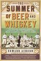 The Summer of Beer and Whiskey: How Brewers, Barkeeps, Rowdies, Immigrants, and a Wild Pennant Fight Made Baseball America's Gam