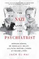 The Nazi and the Psychiatrist: Hermann Goering, Dr. Douglas M. Kelley, and a Fatal Meeting of Minds at the End of WWII