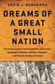 Dreams of a Great Small Nation: The Mutinous Army that Threatened a Revolution, Destroyed an Empire, Founded a Republic, and Rem