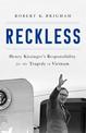 Reckless: Henry Kissinger and the Tragedy of Vietnam