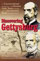 Discovering Gettysburg: An Unconventional Introduction to the Greatest Little Town in America and the Monumental Battle That Mad