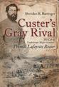 Custer'S Gray Rival: The Life of Confederate Major General Thomas Lafayette Rosser