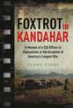 Foxtrot in Kandahar: A Memoir of a CIA Officer in Afghanistan at the Inception of America's Longest War