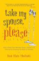 Take My Spouse, Please: How to Keep Your Marriage Happy, Healthy, and Thriving by Following the Rules of Comedy